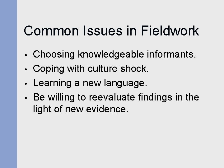 Common Issues in Fieldwork • • Choosing knowledgeable informants. Coping with culture shock. Learning Common Issues in Fieldwork • • Choosing knowledgeable informants. Coping with culture shock. Learning