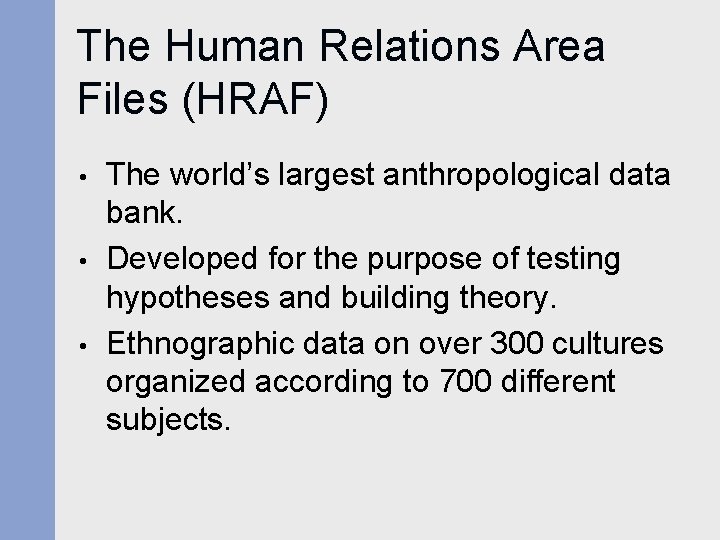 The Human Relations Area Files (HRAF) • • • The world’s largest anthropological data The Human Relations Area Files (HRAF) • • • The world’s largest anthropological data