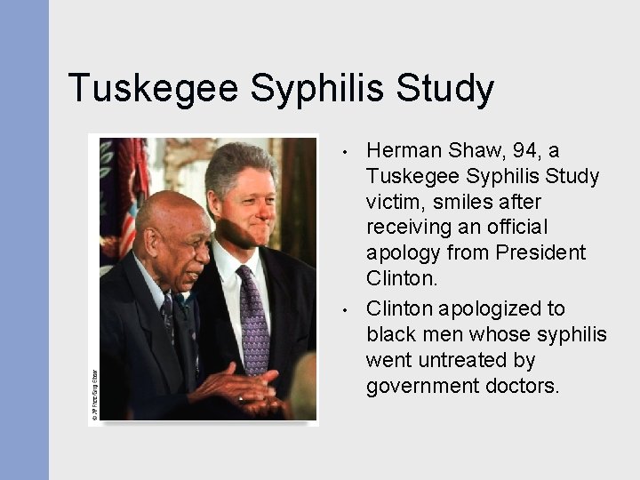 Tuskegee Syphilis Study • • Herman Shaw, 94, a Tuskegee Syphilis Study victim, smiles Tuskegee Syphilis Study • • Herman Shaw, 94, a Tuskegee Syphilis Study victim, smiles