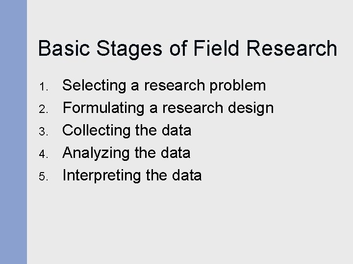 Basic Stages of Field Research 1. 2. 3. 4. 5. Selecting a research problem Basic Stages of Field Research 1. 2. 3. 4. 5. Selecting a research problem