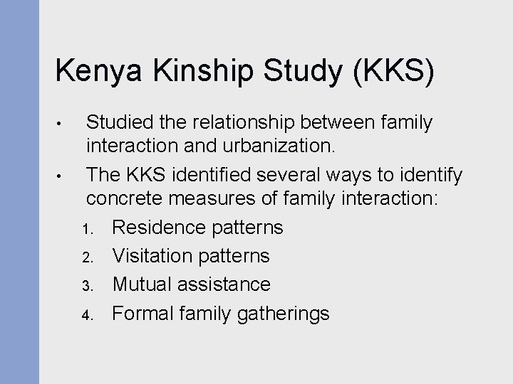Kenya Kinship Study (KKS) • • Studied the relationship between family interaction and urbanization. Kenya Kinship Study (KKS) • • Studied the relationship between family interaction and urbanization.