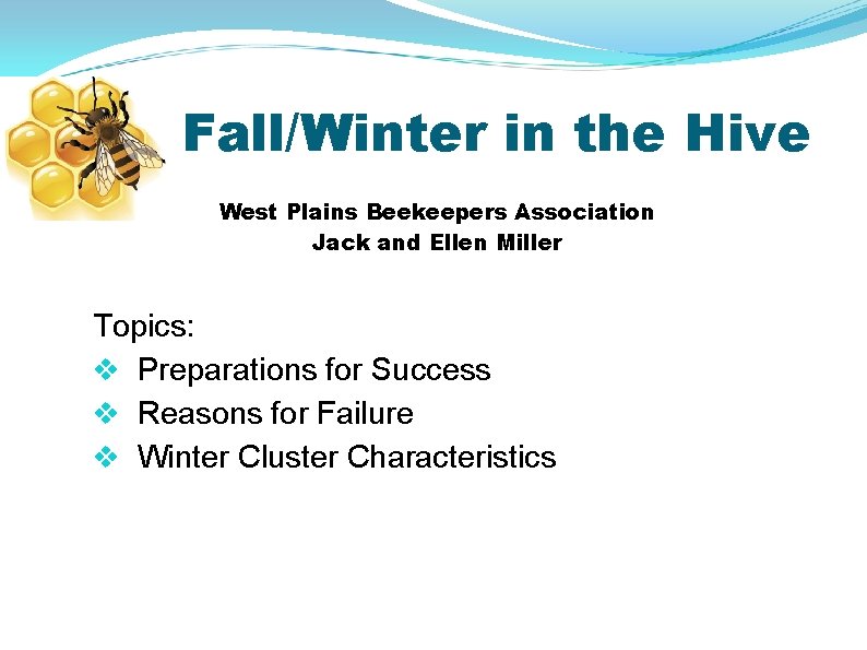 Fall/Winter in the Hive West Plains Beekeepers Association Jack and Ellen Miller Topics: v