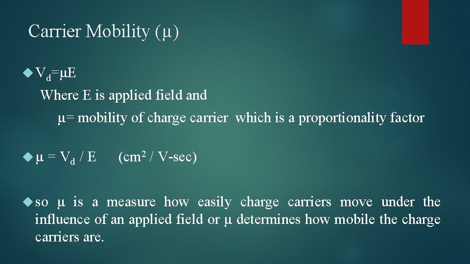 Carrier Mobility (µ) Vd=µE Where E is applied field and µ= mobility of charge