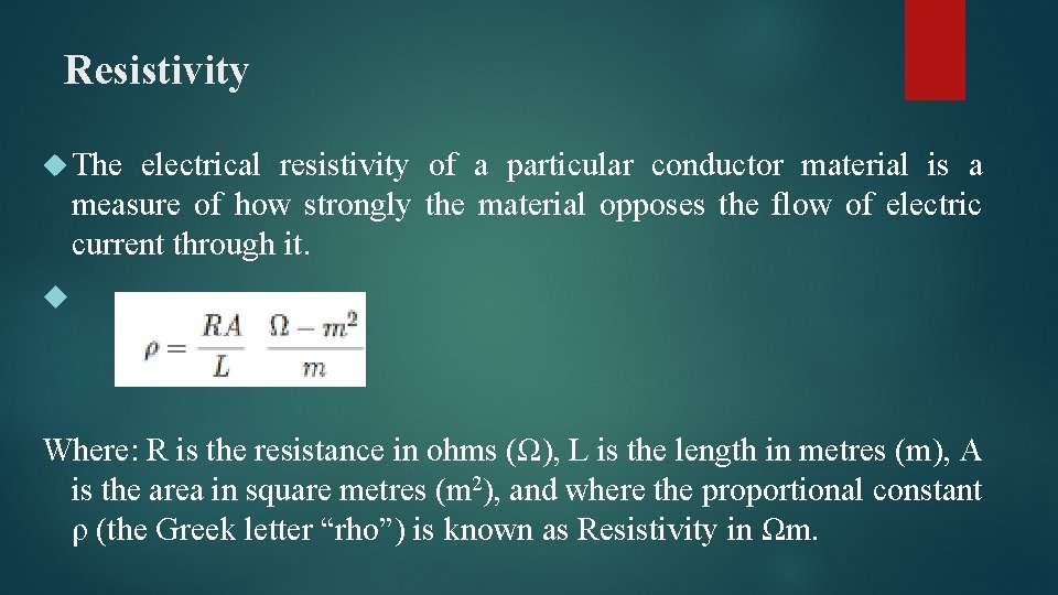 Resistivity The electrical resistivity of a particular conductor material is a measure of how
