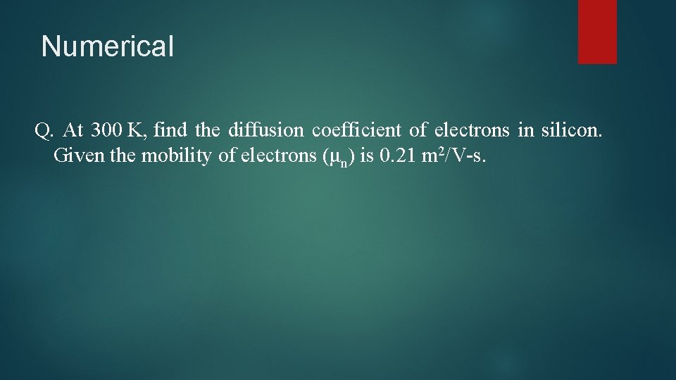 Numerical Q. At 300 K, find the diffusion coefficient of electrons in silicon. Given
