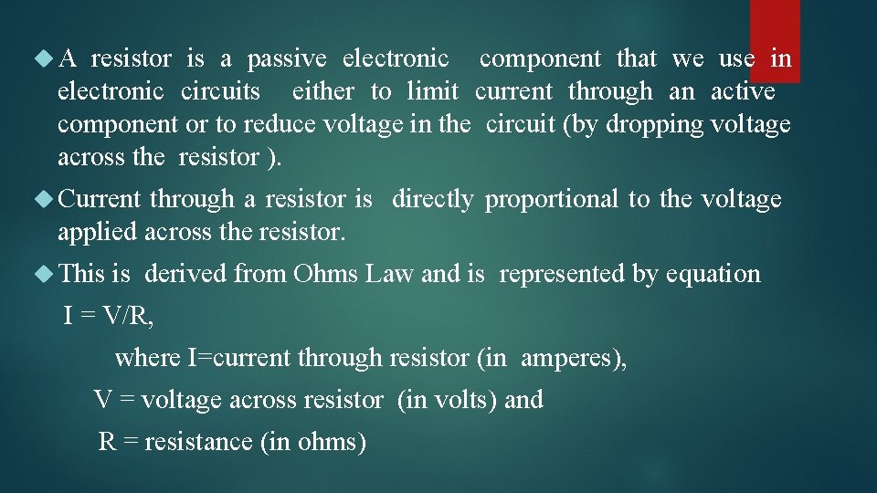  A resistor is a passive electronic component that we use in electronic circuits