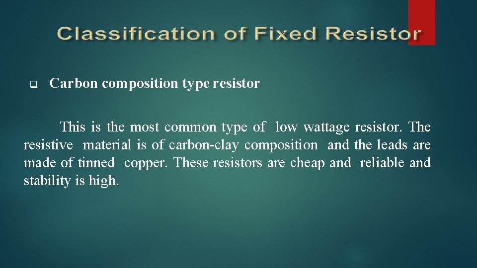  Carbon composition type resistor This is the most common type of low wattage