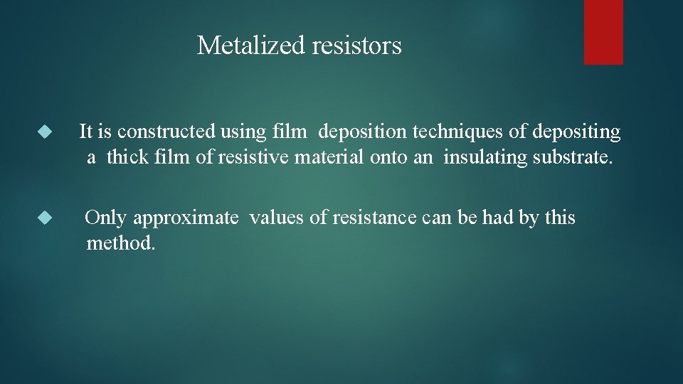 Metalized resistors It is constructed using film deposition techniques of depositing a thick film