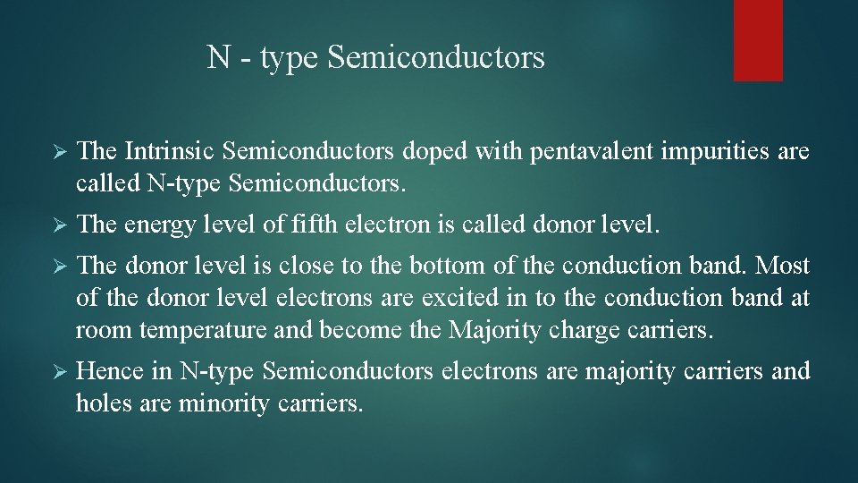 N - type Semiconductors Ø The Intrinsic Semiconductors doped with pentavalent impurities are called