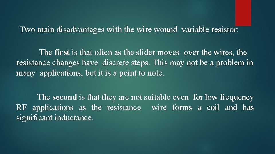 Two main disadvantages with the wire wound variable resistor: The first is that often