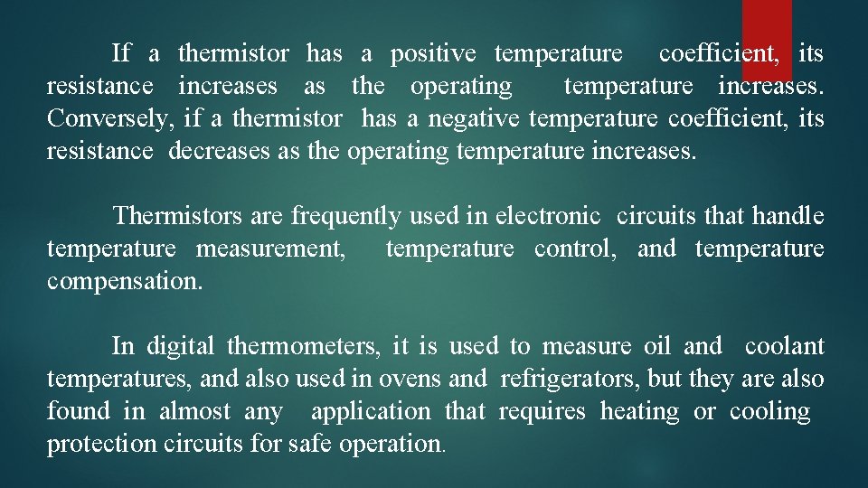 If a thermistor has a positive temperature coefficient, its resistance increases as the operating