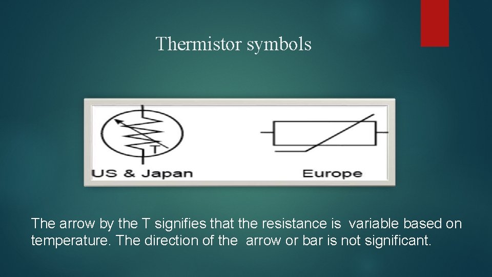  Thermistor symbols The arrow by the T signifies that the resistance is variable