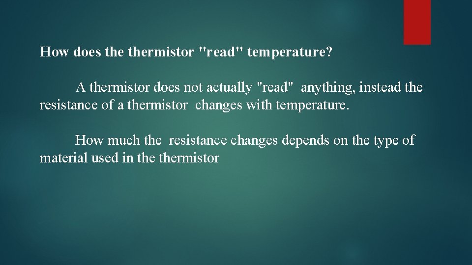 How does thermistor "read" temperature? A thermistor does not actually "read" anything, instead the
