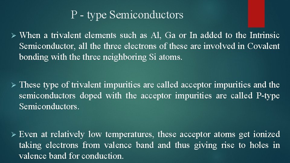 P - type Semiconductors Ø When a trivalent elements such as Al, Ga or