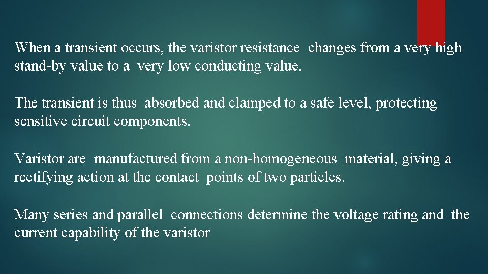 When a transient occurs, the varistor resistance changes from a very high stand-by value