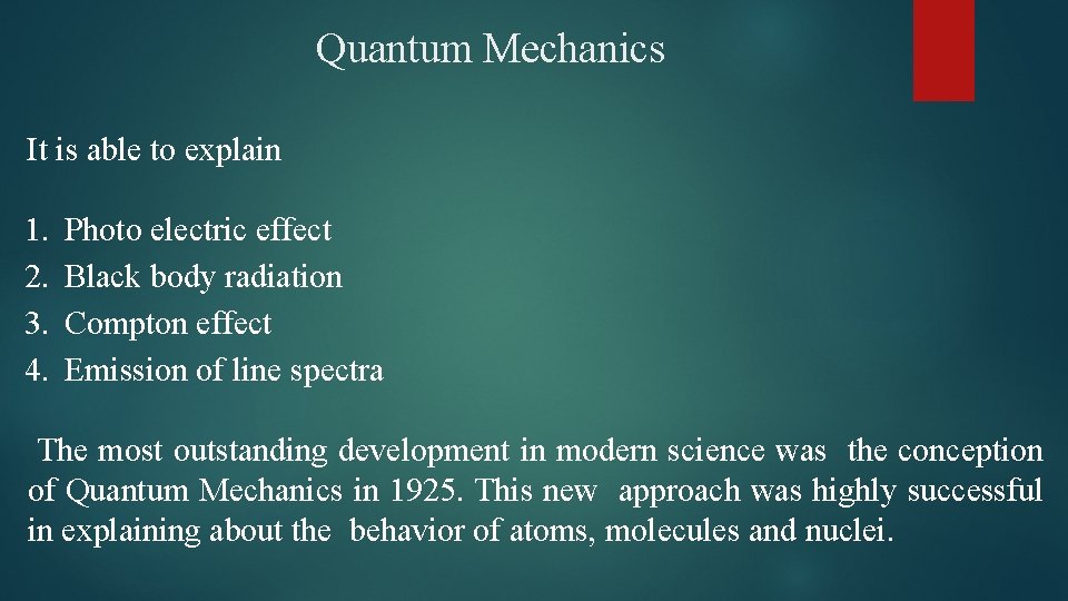 Quantum Mechanics It is able to explain 1. 2. 3. 4. Photo electric effect