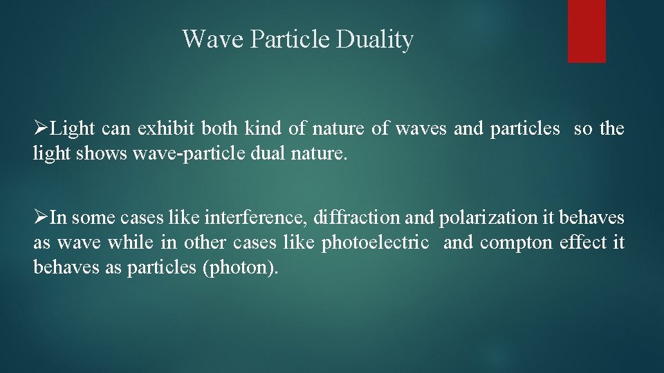 Wave Particle Duality ØLight can exhibit both kind of nature of waves and particles