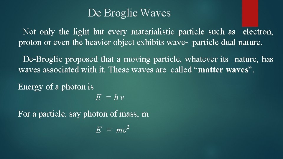 De Broglie Waves Not only the light but every materialistic particle such as electron,