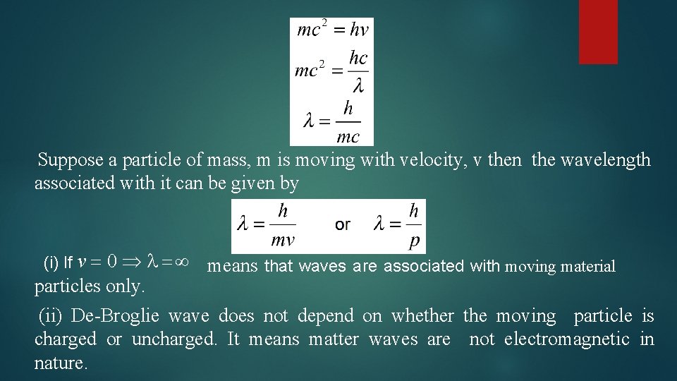 Suppose a particle of mass, m is moving with velocity, v then the wavelength
