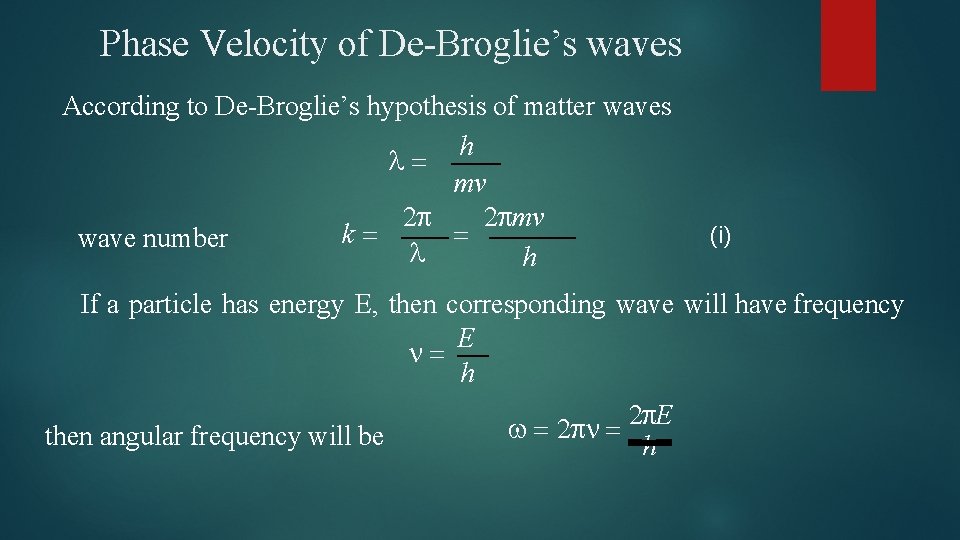 Phase Velocity of De-Broglie’s waves According to De-Broglie’s hypothesis of matter waves h mv