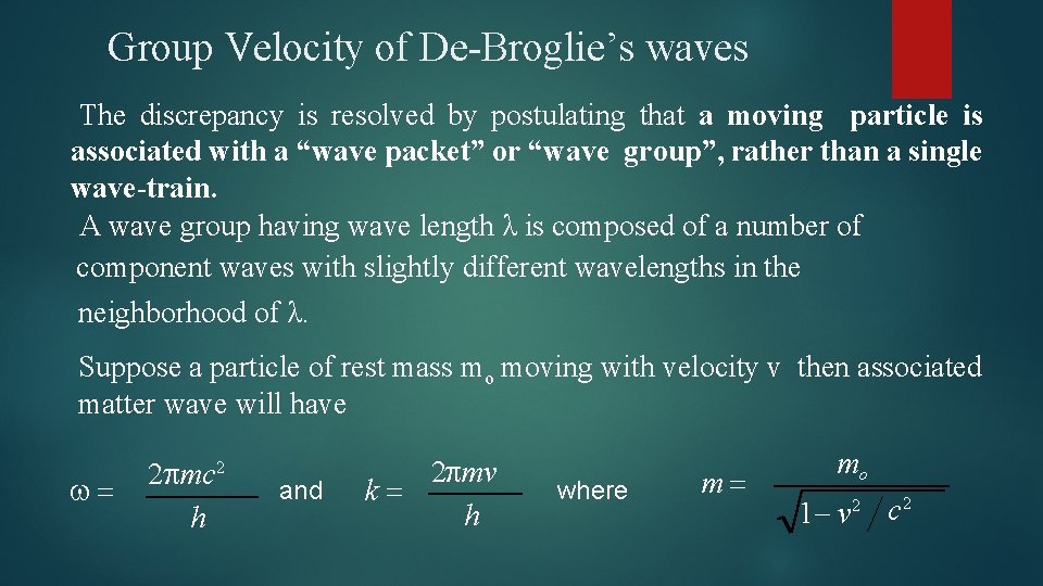 Group Velocity of De-Broglie’s waves The discrepancy is resolved by postulating that a moving