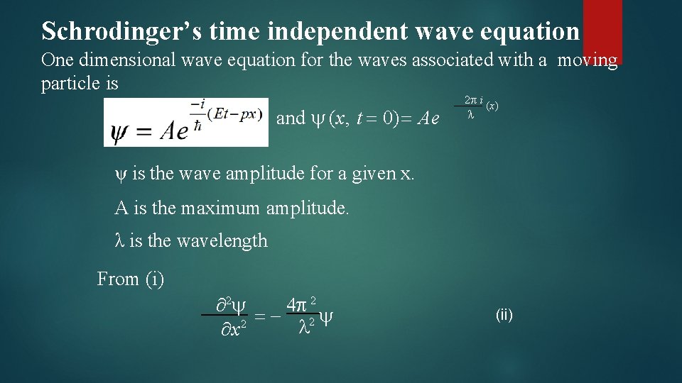 Schrodinger’s time independent wave equation One dimensional wave equation for the waves associated with