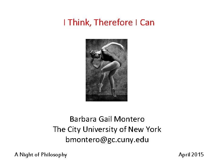 I Think, Therefore I Can Barbara Gail Montero The City University of New York