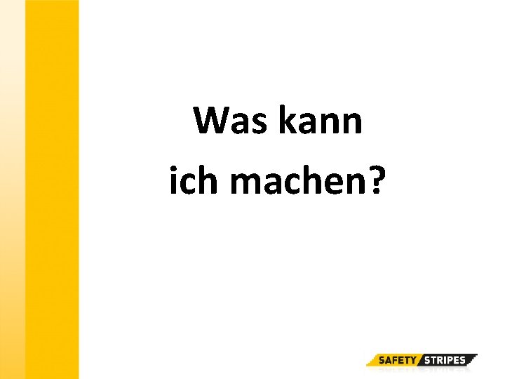 Was kann ich machen? Was kann ich machen?