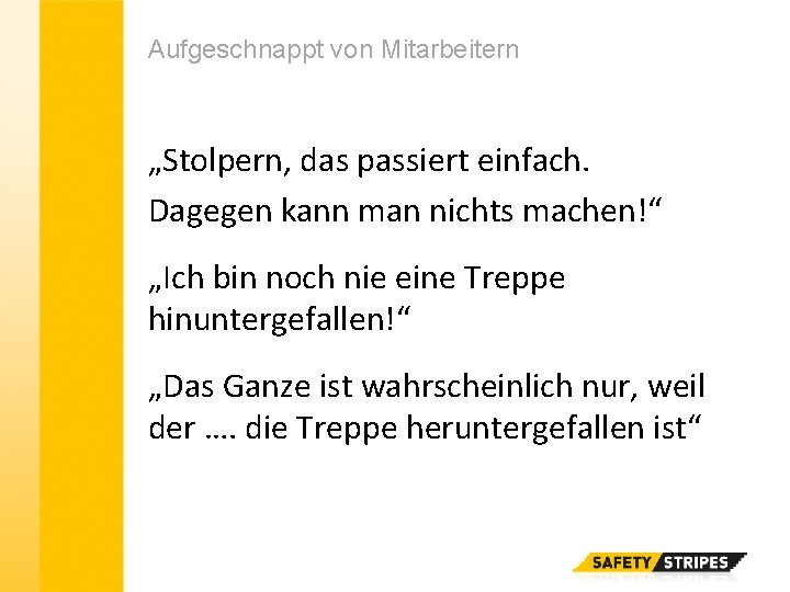 Aufgeschnappt von Mitarbeitern „Stolpern, das passiert einfach. Dagegen kann man nichts machen!“ „Ich bin