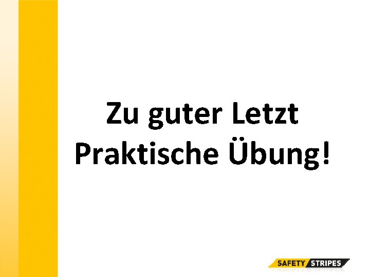 Zu guter Letzt Praktische Übung! 