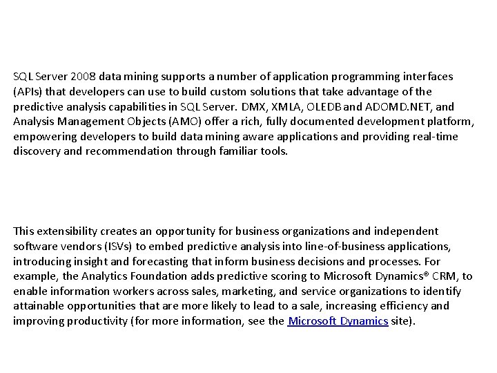 SQL Server 2008 data mining supports a number of application programming interfaces (APIs) that