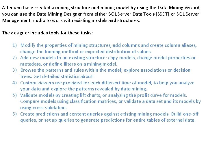 After you have created a mining structure and mining model by using the Data