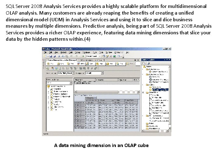 SQL Server 2008 Analysis Services provides a highly scalable platform for multidimensional OLAP analysis.