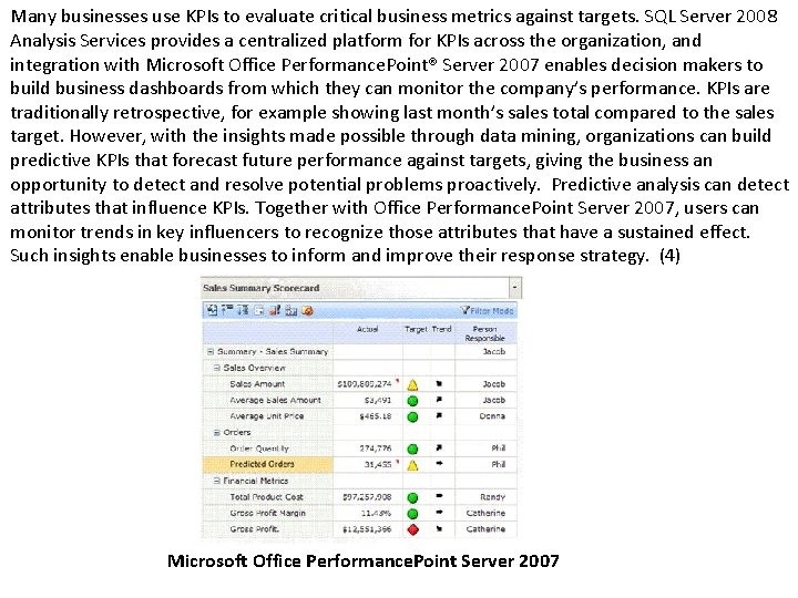 Many businesses use KPIs to evaluate critical business metrics against targets. SQL Server 2008