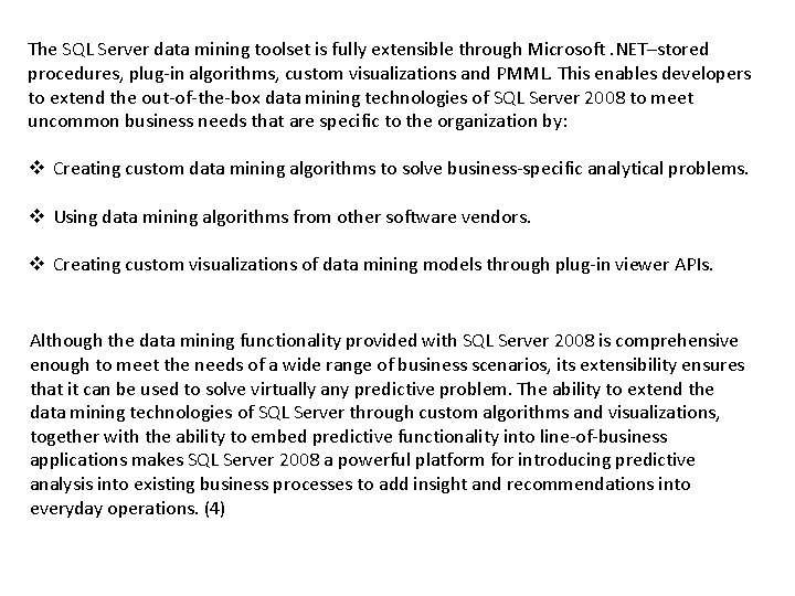 The SQL Server data mining toolset is fully extensible through Microsoft. NET–stored procedures, plug-in