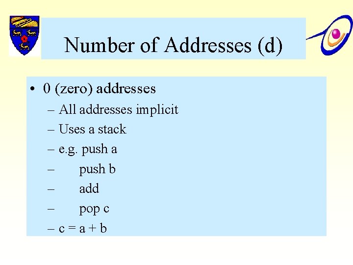 Number of Addresses (d) • 0 (zero) addresses – All addresses implicit – Uses