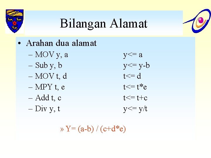 Bilangan Alamat • Arahan dua alamat – MOV y, a – Sub y, b