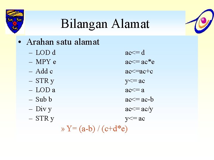 Bilangan Alamat • Arahan satu alamat – – – – LOD d MPY e