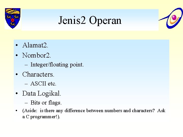 Jenis 2 Operan • Alamat 2. • Nombor 2. – Integer/floating point. • Characters.