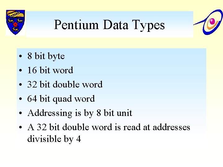 Pentium Data Types • • • 8 bit byte 16 bit word 32 bit
