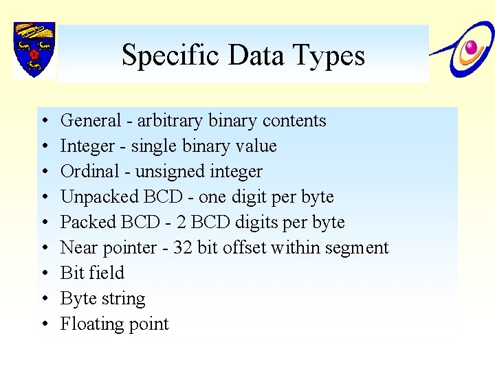Specific Data Types • • • General - arbitrary binary contents Integer - single