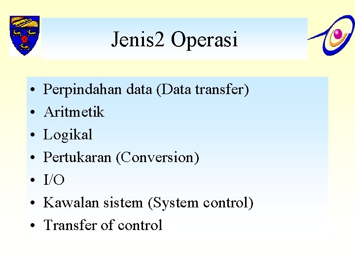 Jenis 2 Operasi • • Perpindahan data (Data transfer) Aritmetik Logikal Pertukaran (Conversion) I/O