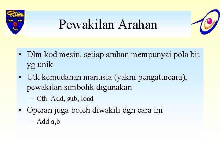 Pewakilan Arahan • Dlm kod mesin, setiap arahan mempunyai pola bit yg unik •