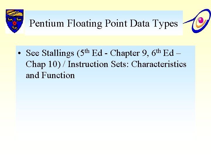 Pentium Floating Point Data Types • See Stallings (5 th Ed - Chapter 9,