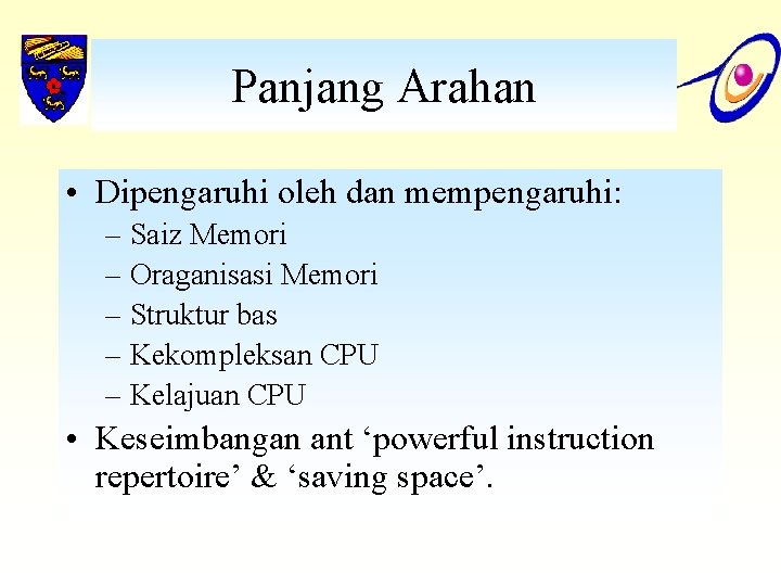 Panjang Arahan • Dipengaruhi oleh dan mempengaruhi: – Saiz Memori – Oraganisasi Memori –