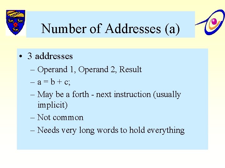 Number of Addresses (a) • 3 addresses – Operand 1, Operand 2, Result –