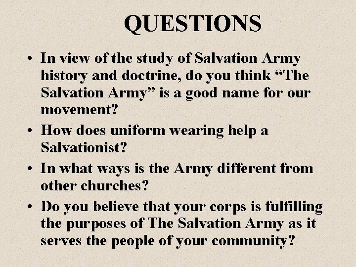 QUESTIONS • In view of the study of Salvation Army history and doctrine, do