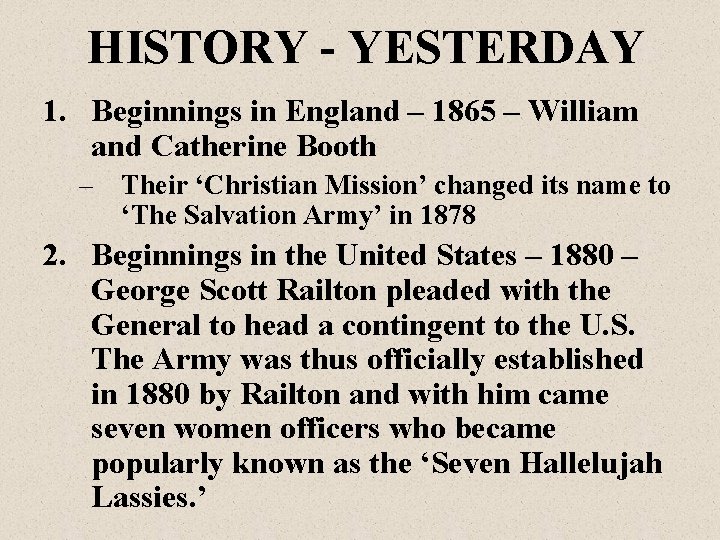 HISTORY - YESTERDAY 1. Beginnings in England – 1865 – William and Catherine Booth