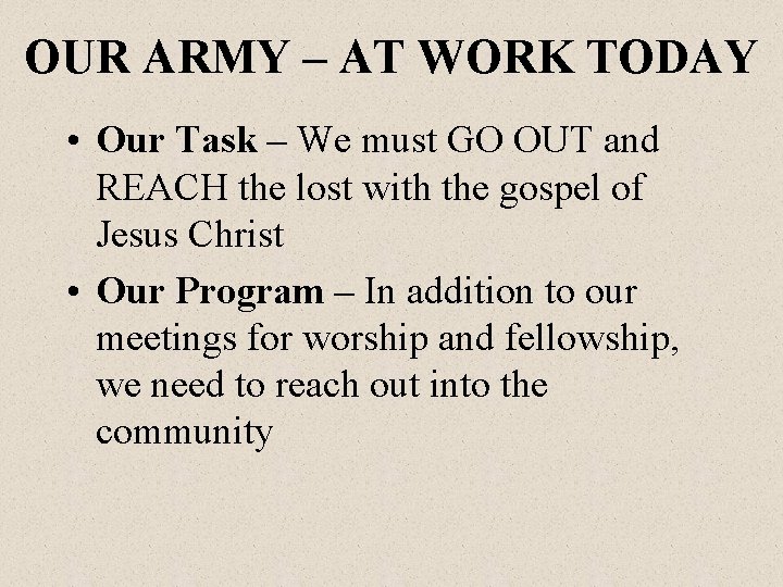 OUR ARMY – AT WORK TODAY • Our Task – We must GO OUT