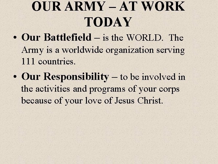 OUR ARMY – AT WORK TODAY • Our Battlefield – is the WORLD. The